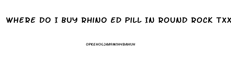 Where Do I Buy Rhino Ed Pill In Round Rock Txx