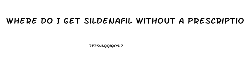 Where Do I Get Sildenafil Without A Prescription