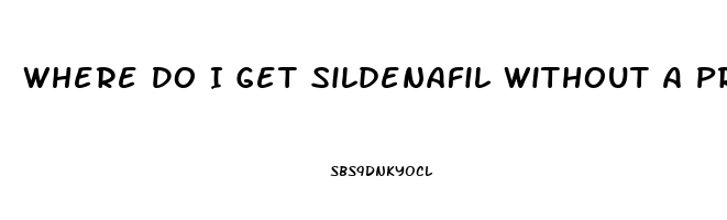 Where Do I Get Sildenafil Without A Prescription