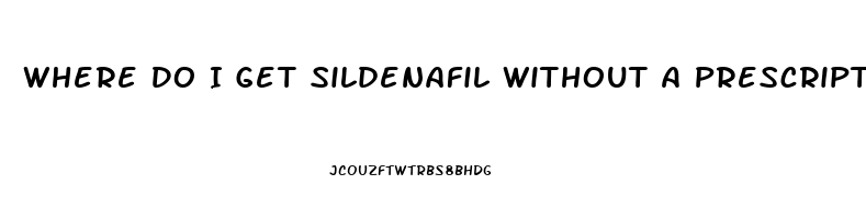 Where Do I Get Sildenafil Without A Prescription
