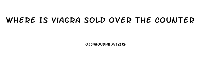 Where Is Viagra Sold Over The Counter