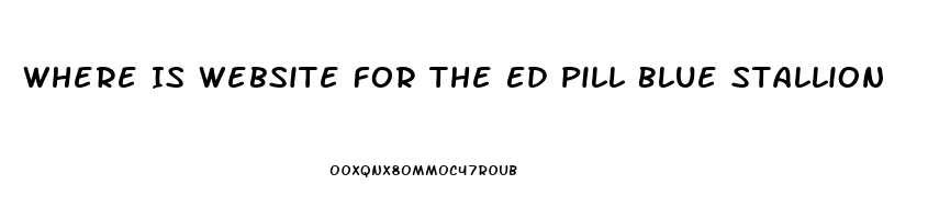 Where Is Website For The Ed Pill Blue Stallion