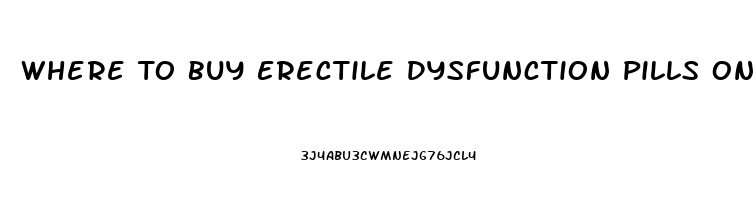 Where To Buy Erectile Dysfunction Pills Online