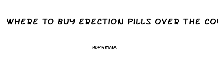 Where To Buy Erection Pills Over The Counter