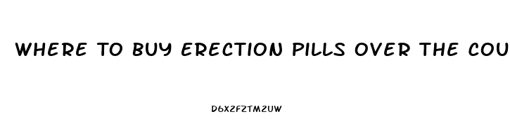 Where To Buy Erection Pills Over The Counter