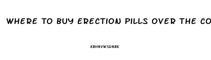 Where To Buy Erection Pills Over The Counter