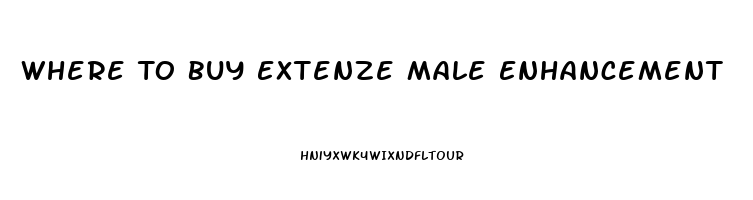 Where To Buy Extenze Male Enhancement