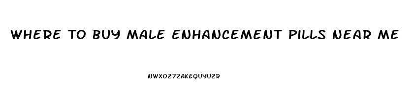 Where To Buy Male Enhancement Pills Near Me