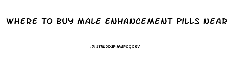 Where To Buy Male Enhancement Pills Near Me