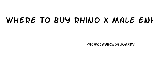 Where To Buy Rhino X Male Enhancement Pill