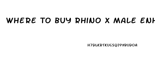 Where To Buy Rhino X Male Enhancement Pill