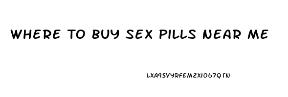 Where To Buy Sex Pills Near Me