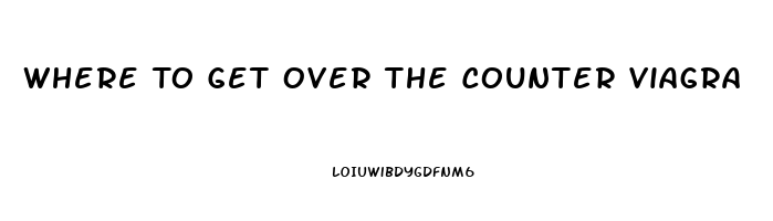 Where To Get Over The Counter Viagra