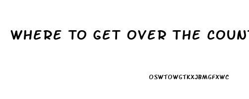 Where To Get Over The Counter Viagra