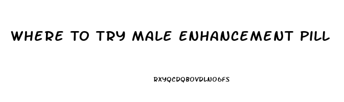 Where To Try Male Enhancement Pill