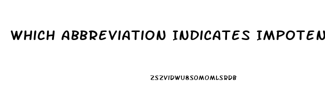 Which Abbreviation Indicates Impotence In A Male