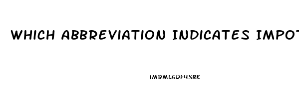 Which Abbreviation Indicates Impotence In A Male