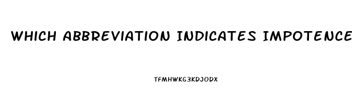 Which Abbreviation Indicates Impotence In A Male