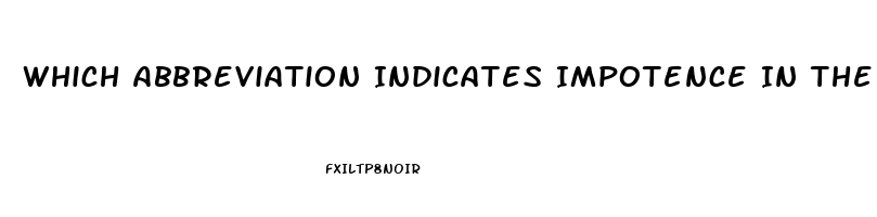 Which Abbreviation Indicates Impotence In The Mail