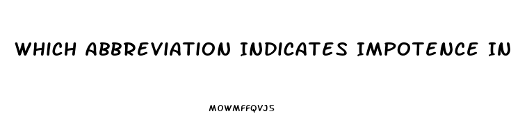 Which Abbreviation Indicates Impotence In The Male