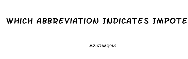 Which Abbreviation Indicates Impotence In The Male