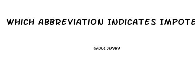 Which Abbreviation Indicates Impotence In The Male