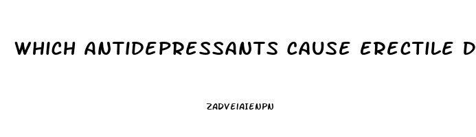 Which Antidepressants Cause Erectile Dysfunction