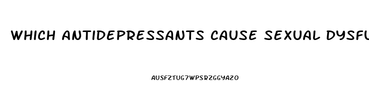 Which Antidepressants Cause Sexual Dysfunction