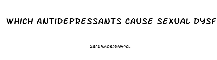 Which Antidepressants Cause Sexual Dysfunction