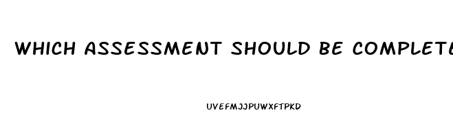 Which Assessment Should Be Completed If Immune Dysfunction Is Suspected In The Neurosensory System