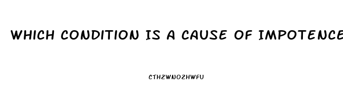 Which Condition Is A Cause Of Impotence In Men