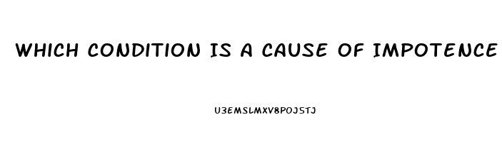 Which Condition Is A Cause Of Impotence In Men