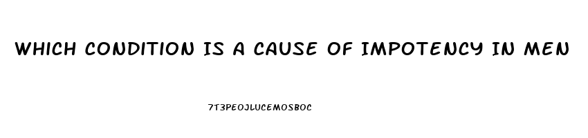 Which Condition Is A Cause Of Impotency In Men