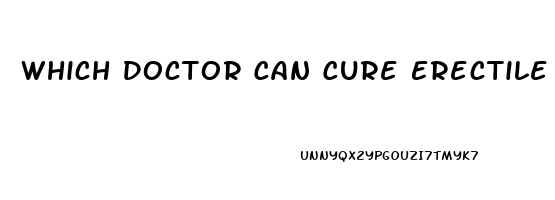 Which Doctor Can Cure Erectile Dysfunction