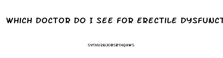 Which Doctor Do I See For Erectile Dysfunction