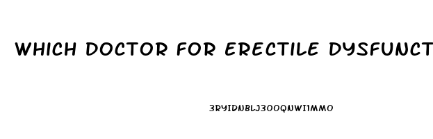 Which Doctor For Erectile Dysfunction