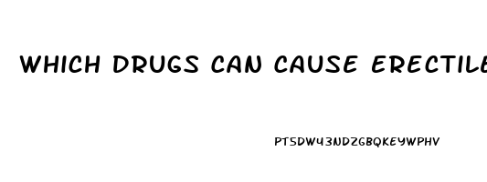 Which Drugs Can Cause Erectile Dysfunction