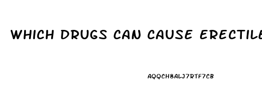 Which Drugs Can Cause Erectile Dysfunction