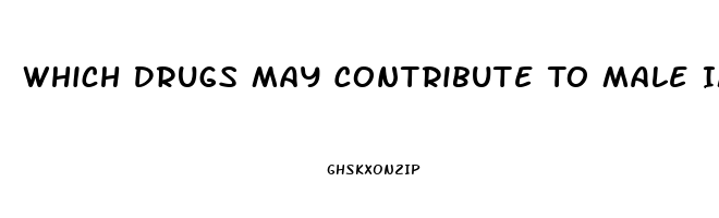 Which Drugs May Contribute To Male Impotence