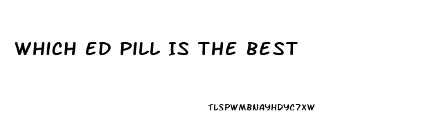 Which Ed Pill Is The Best