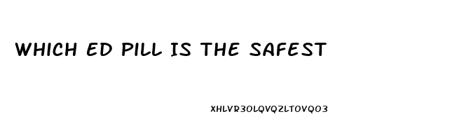 Which Ed Pill Is The Safest