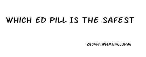 Which Ed Pill Is The Safest