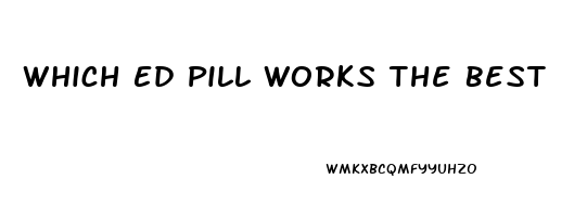 Which Ed Pill Works The Best