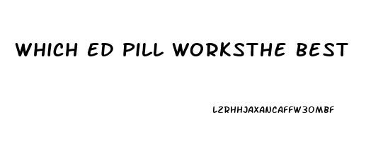 Which Ed Pill Worksthe Best