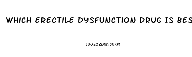 Which Erectile Dysfunction Drug Is Best