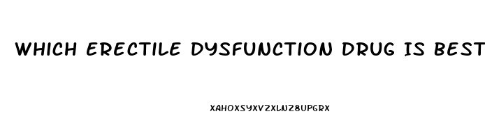 Which Erectile Dysfunction Drug Is Best