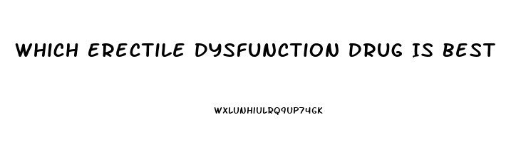 Which Erectile Dysfunction Drug Is Best