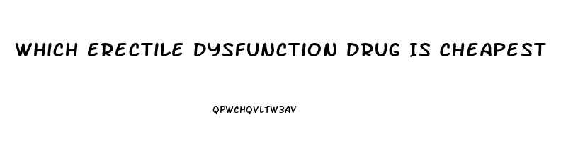 Which Erectile Dysfunction Drug Is Cheapest