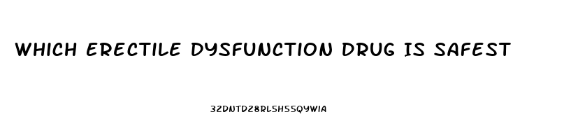 Which Erectile Dysfunction Drug Is Safest