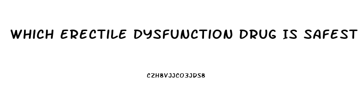 Which Erectile Dysfunction Drug Is Safest